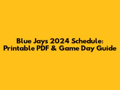 Blue Jays 2024 Schedule: Printable PDF & Game Day Guide