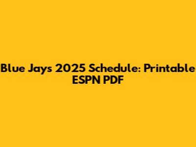 Blue Jays 2025 Schedule: Printable ESPN PDF