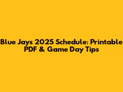 Blue Jays 2025 Schedule: Printable PDF & Game Day Tips