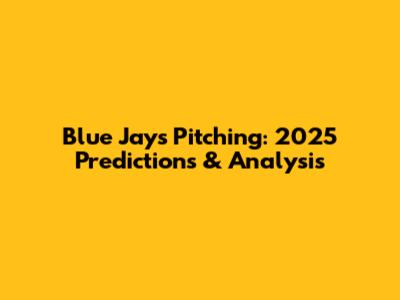 Blue Jays Pitching: 2025 Predictions & Analysis