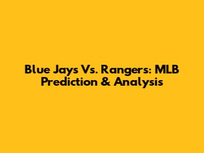 Blue Jays Vs. Rangers: MLB Prediction & Analysis