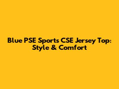Blue PSE Sports CSE Jersey Top: Style & Comfort