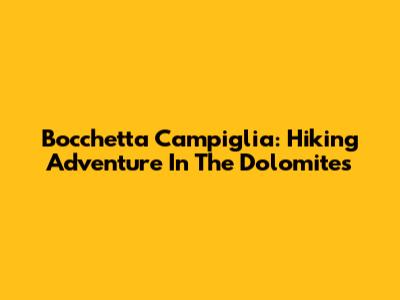 Bocchetta Campiglia: Hiking Adventure In The Dolomites