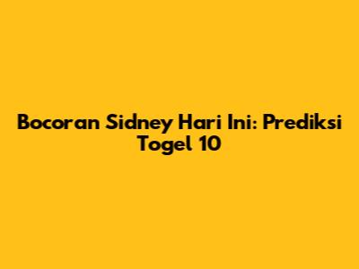 Bocoran Sidney Hari Ini: Prediksi Togel 10