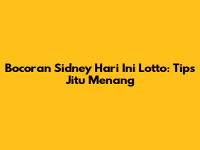 Bocoran Sidney Hari Ini Lotto: Tips Jitu Menang