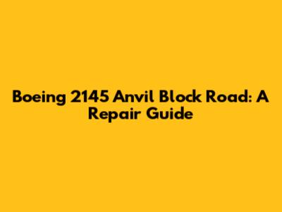Boeing 2145 Anvil Block Road: A Repair Guide