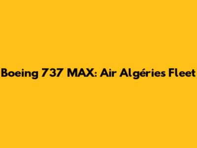 Boeing 737 MAX: Air Algérie's Fleet