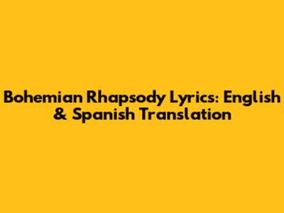 Bohemian Rhapsody Lyrics: English & Spanish Translation