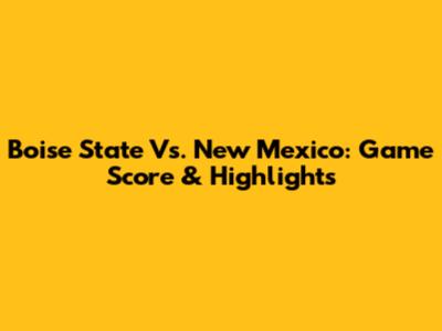 Boise State Vs. New Mexico: Game Score & Highlights