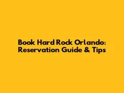 Book Hard Rock Orlando: Reservation Guide & Tips