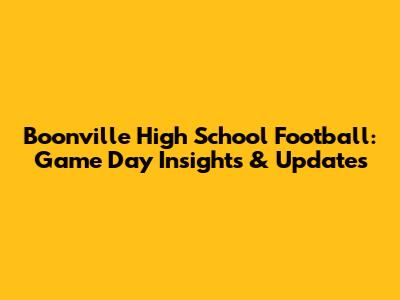 Boonville High School Football: Game Day Insights & Updates
