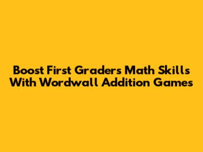 Boost First Graders' Math Skills With Wordwall Addition Games