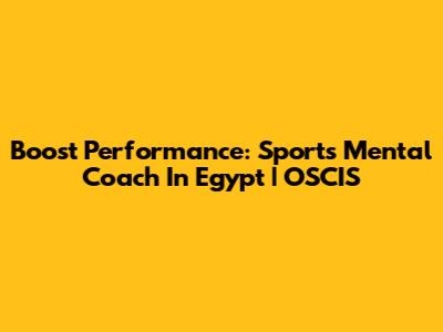 Boost Performance: Sports Mental Coach In Egypt | OSCIS