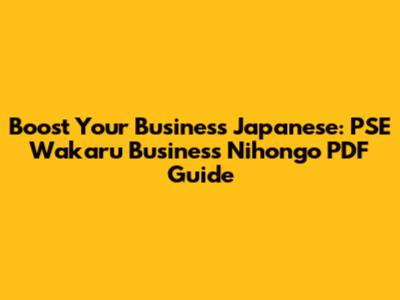 Boost Your Business Japanese: PSE Wakaru Business Nihongo PDF Guide