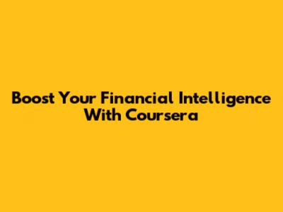 Boost Your Financial Intelligence With Coursera