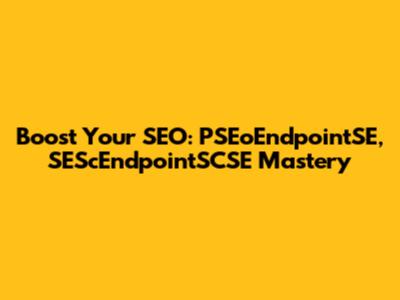 Boost Your SEO: PSEoEndpointSE, SEScEndpointSCSE Mastery