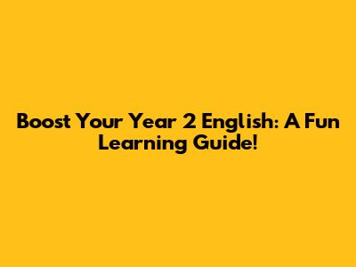Boost Your Year 2 English: A Fun Learning Guide!