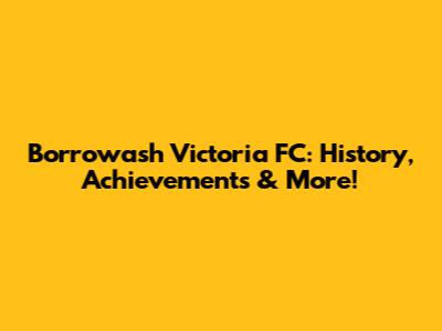 Borrowash Victoria FC: History, Achievements & More!