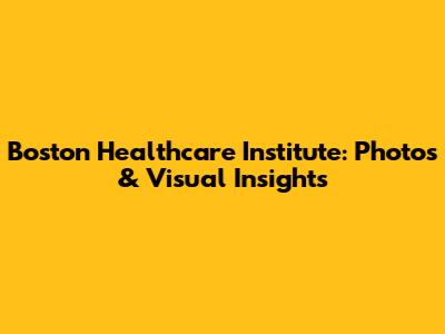 Boston Healthcare Institute: Photos & Visual Insights