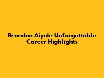 Brandon Aiyuk: Unforgettable Career Highlights
