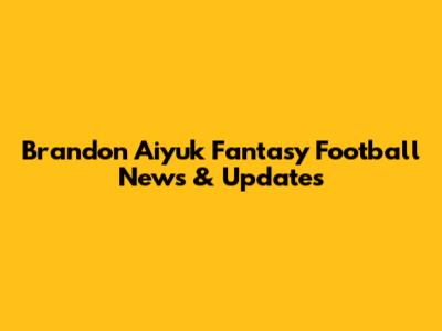 Brandon Aiyuk Fantasy Football News & Updates