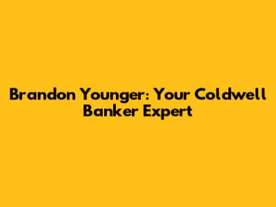 Brandon Younger: Your Coldwell Banker Expert