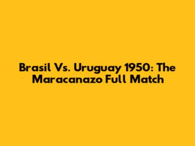 Brasil Vs. Uruguay 1950: The Maracanazo Full Match