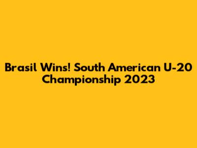Brasil Wins! South American U-20 Championship 2023