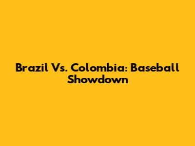 Brazil Vs. Colombia: Baseball Showdown
