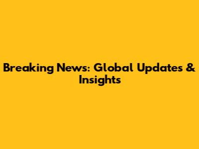 Breaking News: Global Updates & Insights