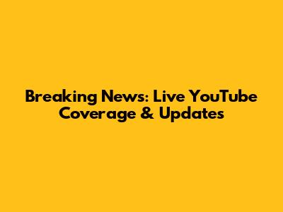 Breaking News: Live YouTube Coverage & Updates