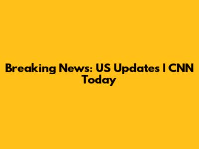 Breaking News: US Updates | CNN Today