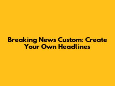 Breaking News Custom: Create Your Own Headlines