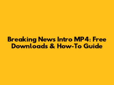 Breaking News Intro MP4: Free Downloads & How-To Guide