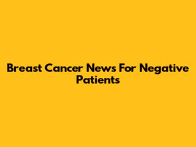 Breast Cancer News For Negative Patients