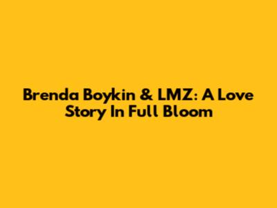 Brenda Boykin & LMZ: A Love Story In Full Bloom