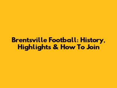 Brentsville Football: History, Highlights & How To Join