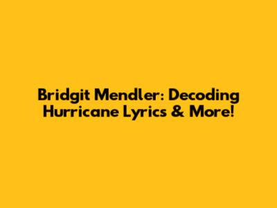 Bridgit Mendler: Decoding "Hurricane" Lyrics & More!
