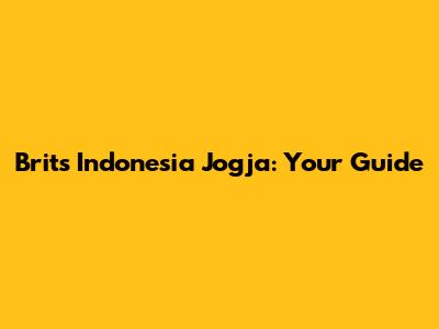 Brits Indonesia Jogja: Your Guide