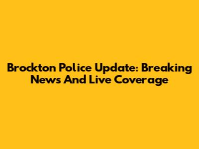 Brockton Police Update: Breaking News And Live Coverage
