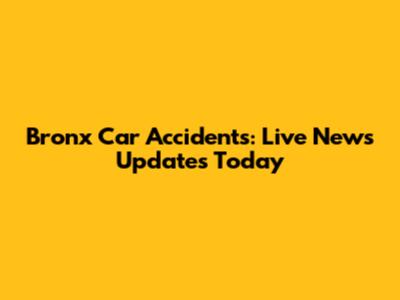 Bronx Car Accidents: Live News Updates Today