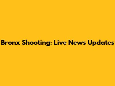 Bronx Shooting: Live News Updates