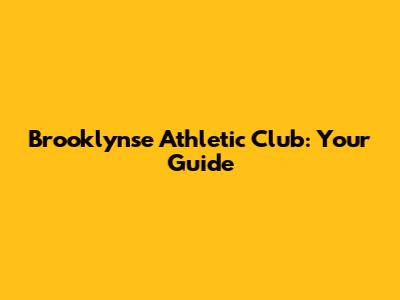 Brooklynse Athletic Club: Your Guide