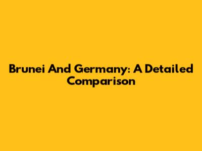 Brunei And Germany: A Detailed Comparison