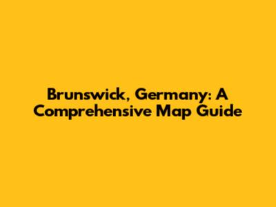 Brunswick, Germany: A Comprehensive Map Guide