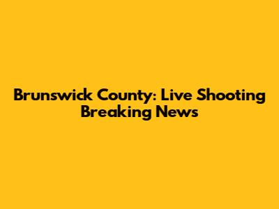 Brunswick County: Live Shooting Breaking News