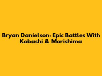 Bryan Danielson: Epic Battles With Kobashi & Morishima