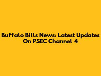 Buffalo Bills News: Latest Updates On PSEC Channel 4