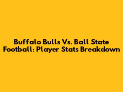 Buffalo Bulls Vs. Ball State Football: Player Stats Breakdown