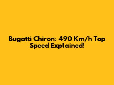 Bugatti Chiron: 490 Km/h Top Speed Explained!